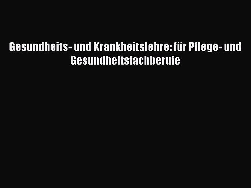 [PDF Download] Gesundheits- und Krankheitslehre: für Pflege- und Gesundheitsfachberufe Full