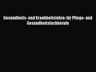 [PDF Download] Gesundheits- und Krankheitslehre: für Pflege- und Gesundheitsfachberufe Full