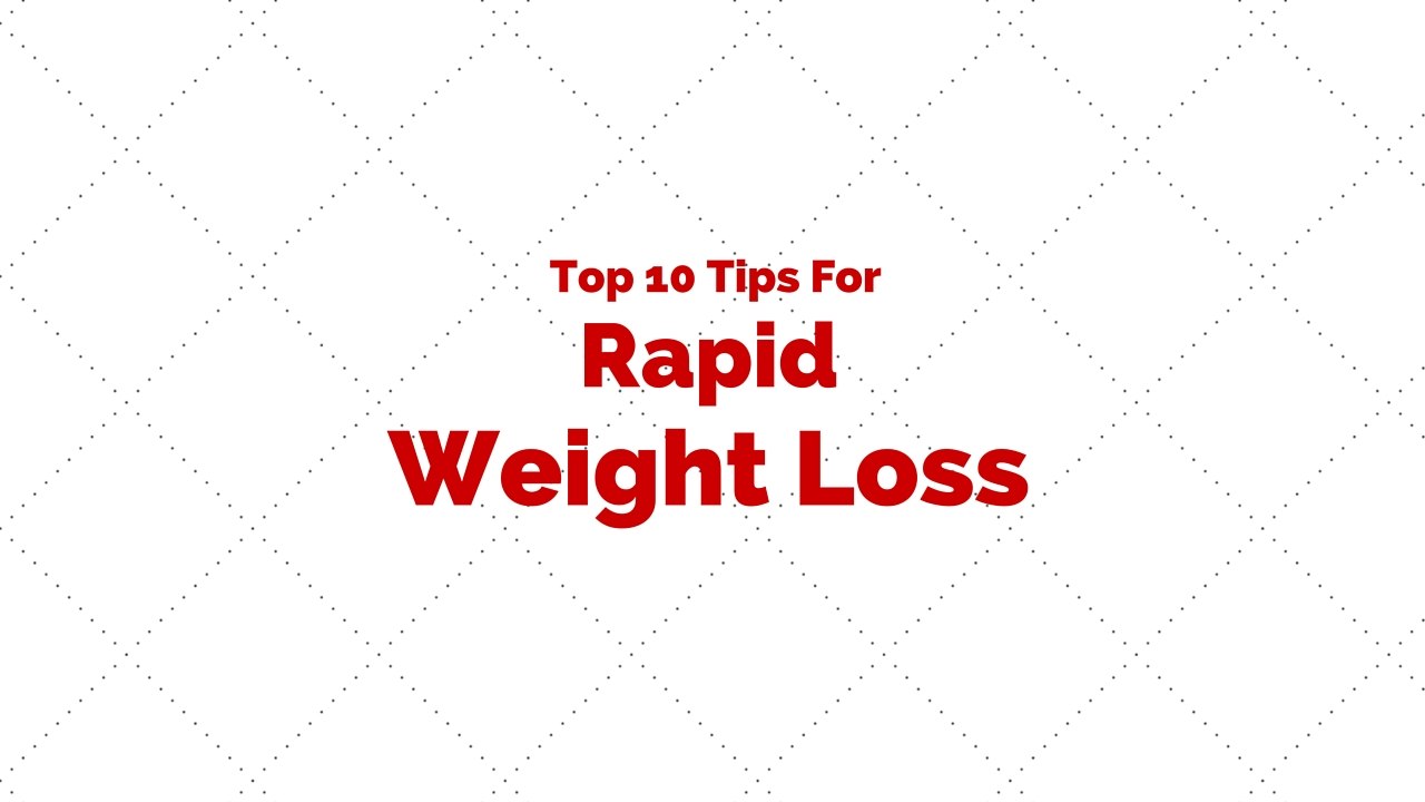 Top 10 Tips For Rapid Weight Loss