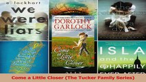 Read  Come a Little Closer The Tucker Family Series Ebook Online