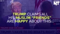 Trump: Muslims Are So Happy About The Ban