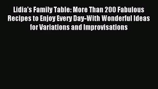 Lidia's Family Table: More Than 200 Fabulous Recipes to Enjoy Every Day-With Wonderful Ideas