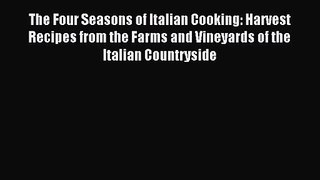 The Four Seasons of Italian Cooking: Harvest Recipes from the Farms and Vineyards of the Italian