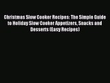 Christmas Slow Cooker Recipes: The Simple Guide to Holiday Slow Cooker Appetizers Snacks and