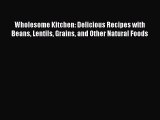 Wholesome Kitchen: Delicious Recipes with Beans Lentils Grains and Other Natural Foods PDF