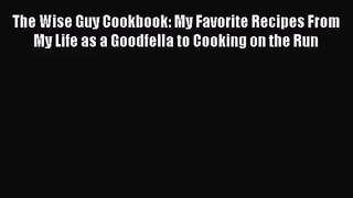 The Wise Guy Cookbook: My Favorite Recipes From My Life as a Goodfella to Cooking on the Run