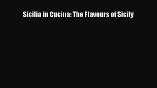 Sicilia in Cucina: The Flavours of Sicily PDF Download