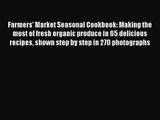 Farmers' Market Seasonal Cookbook: Making the most of fresh organic produce in 65 delicious