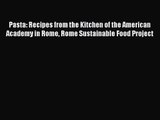 Pasta: Recipes from the Kitchen of the American Academy in Rome Rome Sustainable Food Project