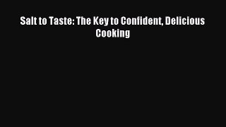 Salt to Taste: The Key to Confident Delicious Cooking PDF Download