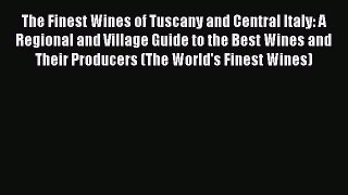 The Finest Wines of Tuscany and Central Italy: A Regional and Village Guide to the Best Wines