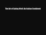 The Art of Eating Well: An Italian Cookbook PDF Download