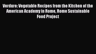 Verdure: Vegetable Recipes from the Kitchen of the American Academy in Rome Rome Sustainable