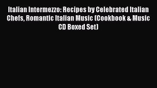 Italian Intermezzo: Recipes by Celebrated Italian Chefs Romantic Italian Music (Cookbook &