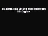 Spaghetti Sauces: Authentic Italian Recipes from Biba Caggiano PDF Download