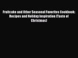 Fruitcake and Other Seasonal Favorites Cookbook:  Recipes and Holiday Inspiration (Taste of