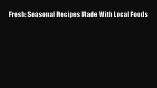 Fresh: Seasonal Recipes Made With Local Foods PDF Download