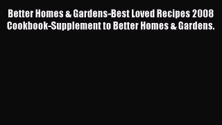 Better Homes & Gardens-Best Loved Recipes 2008 Cookbook-Supplement to Better Homes & Gardens.