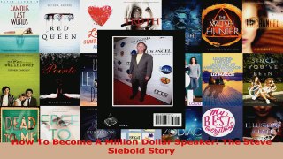 Read  How To Become A Million Dollar Speaker The Steve Siebold Story PDF Online