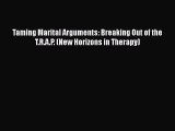 Taming Marital Arguments: Breaking Out of the T.R.A.P. (New Horizons in Therapy) [Read] Full