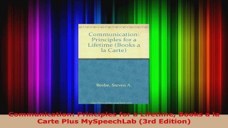 Read  Communication Principles for a Lifetime Books a la Carte Plus MySpeechLab 3rd Edition EBooks Online