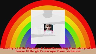PDF Download  Daddys Little Earner A heartbreaking true story of a brave little girls escape from Download Full Ebook