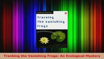 Read  Tracking the Vanishing Frogs An Ecological Mystery PDF Online
