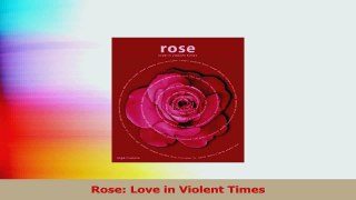 PDF Download  Rose Love in Violent Times PDF Online