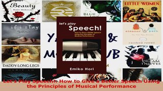 Read  Lets Play Speech How to Give a Better Speech Using the Principles of Musical Ebook Free