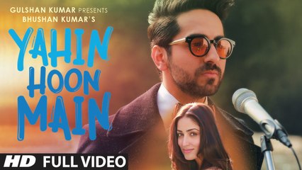 Yahin Hoon Main Official Full Video Song - Ayushmann Khurrana - Yami Gautam