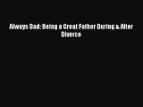 Always Dad: Being a Great Father During & After Divorce [Read] Online