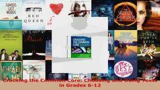 Read  Cracking the Common Core Choosing and Using Texts in Grades 612 EBooks Online