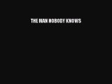 THE MAN NOBODY KNOWS [Download] Online