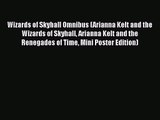 Wizards of Skyhall Omnibus (Arianna Kelt and the Wizards of Skyhall Arianna Kelt and the Renegades