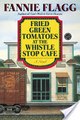 Read Fried Green Tomatoes at the Whistle Stop Cafe by Fannie Flagg Ebook PDF