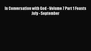 In Conversation with God - Volume 7 Part 1 Feasts July - September [Read] Online