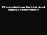 31 Prayers for Forgiveness: Daily Scripture-Based Prayers to Access the Power of God [PDF Download]