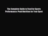 The Complete Guide to Food for Sports Performance: Peak Nutrition for Your Sport [Read] Online