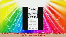 PDF Download  Dying Without God Francois Mitterands Meditations On Living and Dying Read Full Ebook