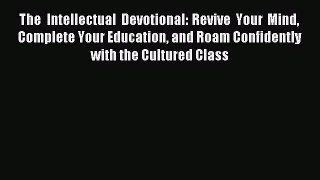 The Intellectual Devotional: Revive Your Mind Complete Your Education and Roam Confidently