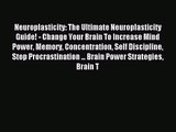 Neuroplasticity: The Ultimate Neuroplasticity Guide! - Change Your Brain To Increase Mind Power