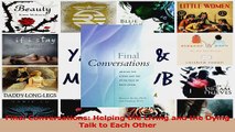 PDF Download  Final Conversations Helping the Living and the Dying Talk to Each Other Download Online