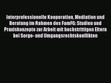 Interprofessionelle Kooperation Mediation und Beratung im Rahmen des FamFG: Studien und Praxiskonzepte