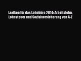 Lexikon für das Lohnbüro 2014: Arbeitslohn Lohnsteuer und Sozialversicherung von A-Z PDF Ebook