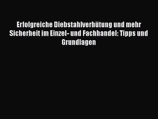 Erfolgreiche Diebstahlverhütung und mehr Sicherheit im Einzel- und Fachhandel: Tipps und Grundlagen