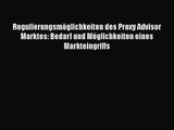 Regulierungsmöglichkeiten des Proxy Advisor Marktes: Bedarf und Möglichkeiten eines Markteingriffs