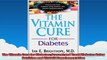 The Vitamin Cure for Diabetes Prevent and Treat Diabetes Using Nutrition and Vitamin