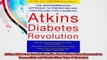 Atkins Diabetes Revolution The Groundbreaking Approach to Preventing and Controlling Type