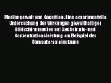 Mediengewalt und Kognition: Eine experimentelle Untersuchung der Wirkungen gewalthaltiger Bildschirmmedien