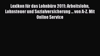 Lexikon für das Lohnbüro 2011: Arbeitslohn Lohnsteuer und Sozialversicherung ... von A-Z. Mit